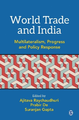 World Trade and India: Multilateralism, Progress and Policy Response by Ajitava Raychauduri