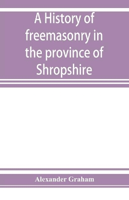 A history of freemasonry in the province of Shropshire, and of the Salopian Lodge, 262 book