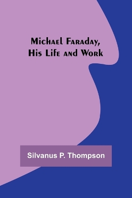 Michael Faraday, His Life and Work book