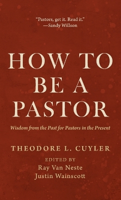 How to Be a Pastor: Wisdom from the Past for Pastors in the Present book