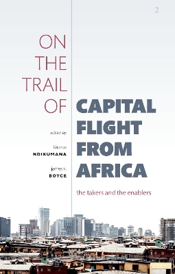 On the Trail of Capital Flight from Africa: The Takers and the Enablers book