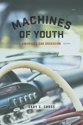 Machines of Youth by Gary S. Cross
