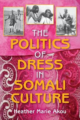 Politics of Dress in Somali Culture book