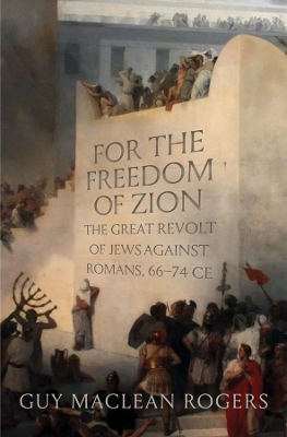 For the Freedom of Zion: The Great Revolt of Jews against Romans, 66–74 CE book