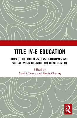 Title IV-E Child Welfare Education: Impact on Workers, Case Outcomes and Social Work Curriculum Development by Patrick Leung