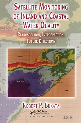 Satellite Monitoring of Inland and Coastal Water Quality: Retrospection, Introspection, Future Directions by Robert P. Bukata