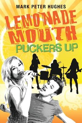 Lemonade Mouth Puckers Up by Mark Peter Hughes