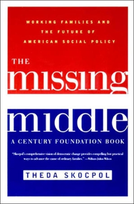 The Missing Middle: Working Families and the Future of American Social Policy book