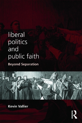 Liberal Politics and Public Faith by Kevin Vallier