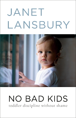 No Bad Kids: Toddler Discipline Without Shame book