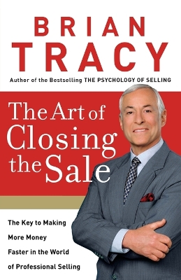 The Art Of Closing The Sale by Brian Tracy