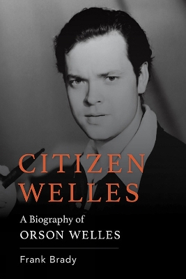Citizen Welles: A Biography of Orson Welles book