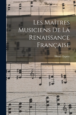 Les Maîtres Musiciens De La Renaissance Française by Henry Expert