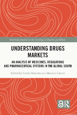 Understanding Drugs Markets: An Analysis of Medicines, Regulations and Pharmaceutical Systems in the Global South by Carine Baxerres