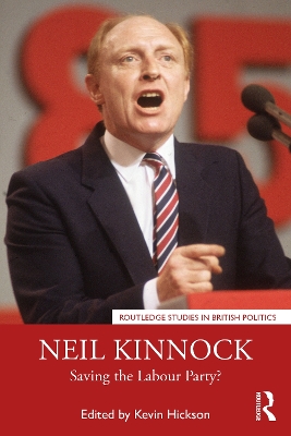 Neil Kinnock: Saving the Labour Party? by Kevin Hickson