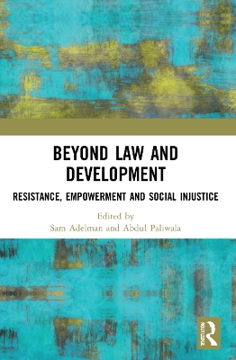 Beyond Law and Development: Resistance, Empowerment and Social Injustice by Sam Adelman