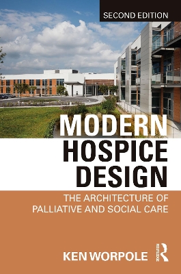 Modern Hospice Design: The Architecture of Palliative and Social Care by Ken Worpole