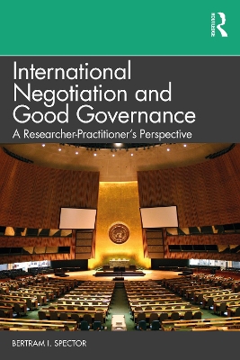International Negotiation and Good Governance: A Researcher-Practitioner’s Perspective by Bertram I. Spector