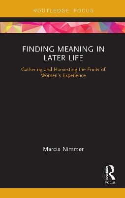 Finding Meaning in Later Life: Gathering and Harvesting the Fruits of Women’s Experience by Marcia Nimmer