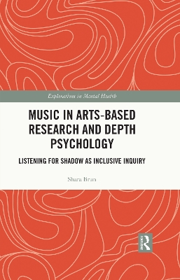 Music in Arts-Based Research and Depth Psychology: Listening for Shadow as Inclusive Inquiry by Shara Brun