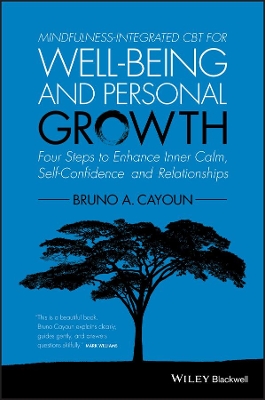 Mindfulness-integrated Cbt for Well-being and Personal Growth - Four Steps to Enhance Inner Calm, Self-confidence and Relationships by Bruno A. Cayoun