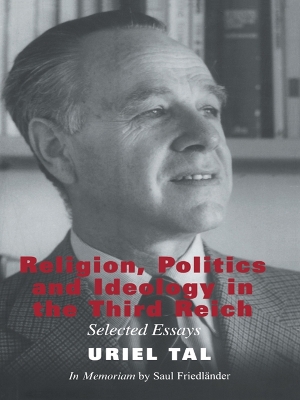 Religion, Politics and Ideology in the Third Reich: Selected Essays by Uriel Tal