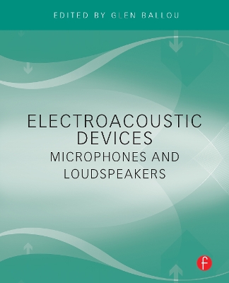 Electroacoustic Devices: Microphones and Loudspeakers by Glen Ballou