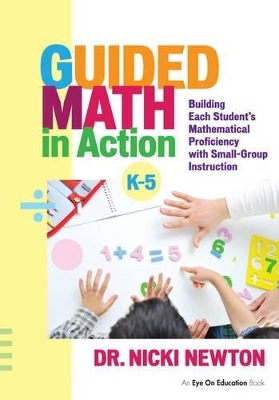 Guided Math in Action: Building Each Student's Mathematical Proficiency with Small-Group Instruction by Nicki Newton