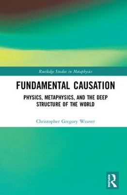 Fundamental Causation by Christopher Gregory Weaver