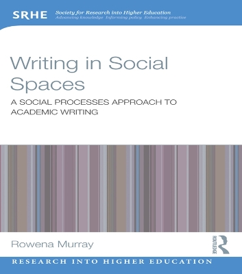Writing in Social Spaces: A social processes approach to academic writing by Rowena Murray