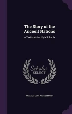 The Story of the Ancient Nations: A Text-book for High Schools by William Linn Westermann