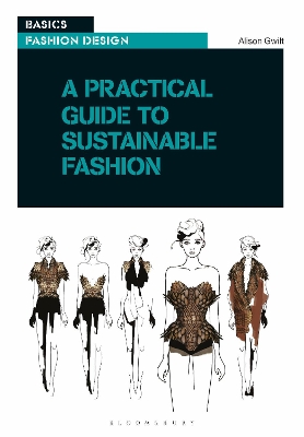 A Practical Guide to Sustainable Fashion by Dr Alison Gwilt