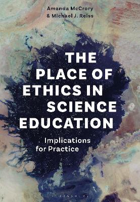 The Place of Ethics in Science Education: Implications for Practice by Dr Amanda McCrory