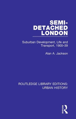 Semi-Detached London: Suburban Development, Life and Transport, 1900-39 by Alan A Jackson
