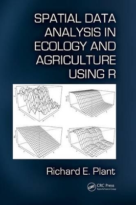 Spatial Data Analysis in Ecology and Agriculture Using R by Richard E. Plant