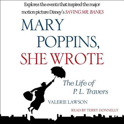 Mary Poppins, She Wrote: The Life of P. L. Travers by Valerie Lawson