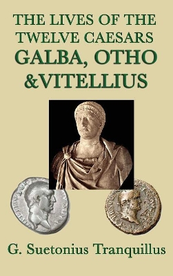 The Lives of the Twelve Caesars -Galba, Otho & Vitellius- by Suetonius