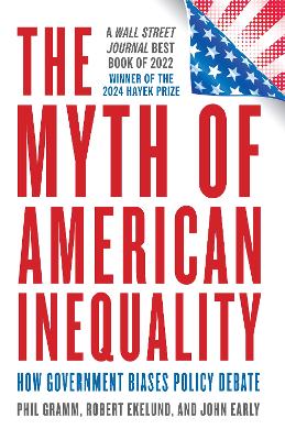 The Myth of American Inequality: How Government Biases Policy Debate (With a New Preface) book