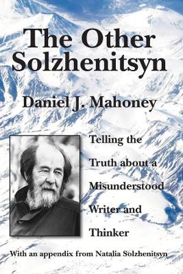 Other Solzhenitsyn by Daniel J. Mahoney