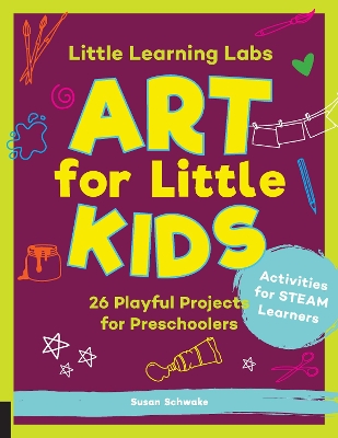 Little Learning Labs: Art for Little Kids, abridged paperback edition: 26 Playful Projects for Preschoolers; Activities for STEAM Learners: Volume 8 book