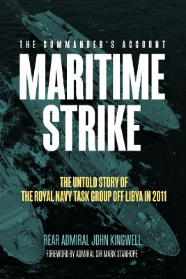 Maritime Strike: The Untold Story of the Royal Navy Task Group off Libya in 2011 book