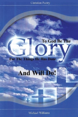 To God Be the Glory for the Things He Has Done and Will Do! book