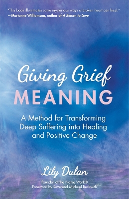 Giving Grief Meaning: A Method for Transforming Deep Suffering into Healing and Positive Change (Death and Bereavement, Spiritual Healing, Grief Gift) book