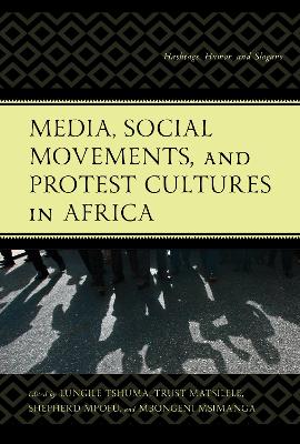 Media, Social Movements, and Protest Cultures in Africa: Hashtags, Humor, and Slogans book