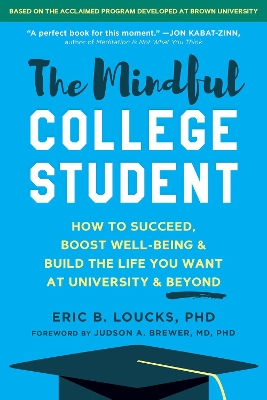 The Mindful College Student: Essential Skills to Help You Succeed, Boost Well-Being, and Build the Life You Want book