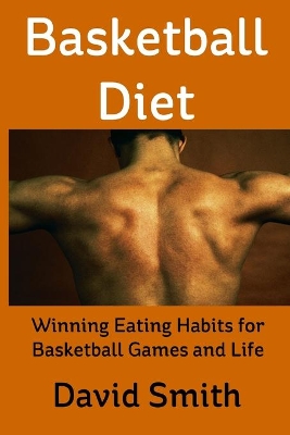 Basketball Diet: Winning Eating Habits for Basketball Games and Life book