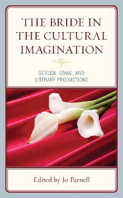 The Bride in the Cultural Imagination: Screen, Stage, and Literary Productions book