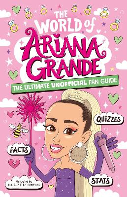 The World of Ariana Grande: The Ultimate Unofficial Fan Guide Packed with Facts, Stats and Quizzes book