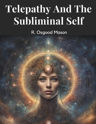 Telepathy And The Subliminal Self by R Osgood Mason