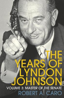 Master of the Senate: The Years of Lyndon Johnson (Volume 3) by Robert A. Caro